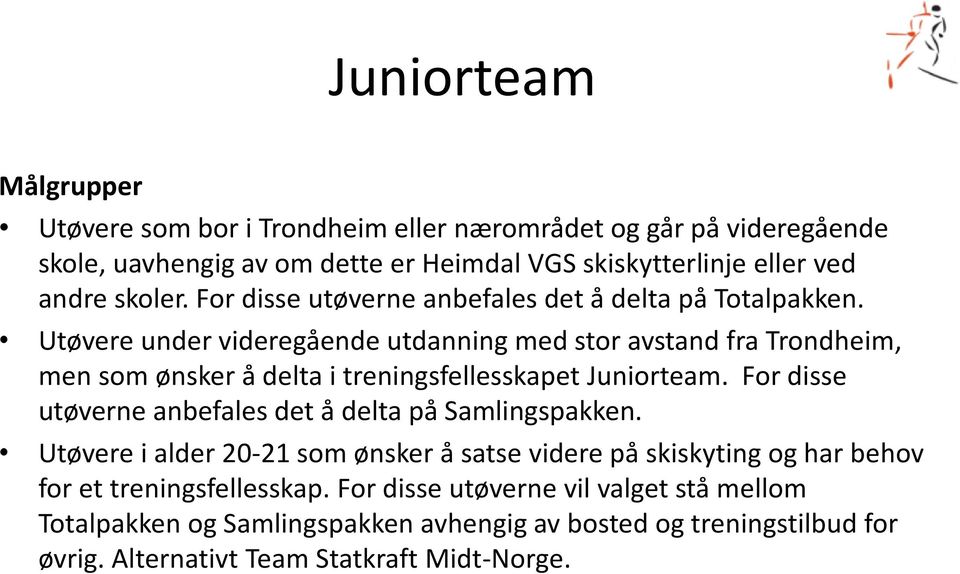 Utøvere under videregående utdanning med stor avstand fra Trondheim, men som ønsker å delta i treningsfellesskapet Juniorteam.