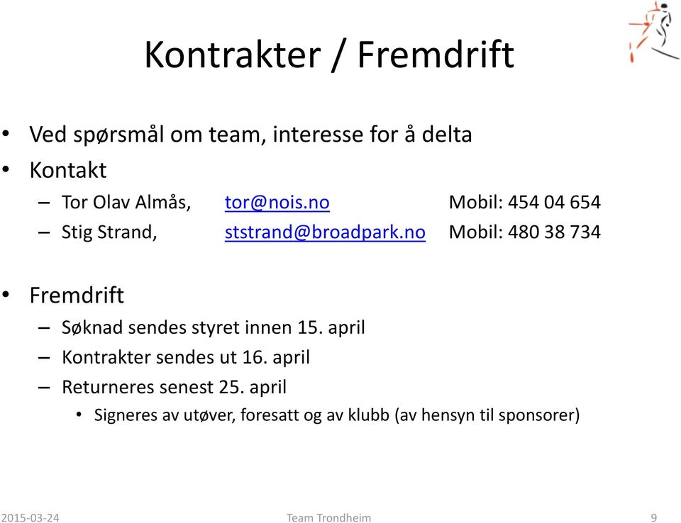 no Mobil: 480 38 734 Fremdrift Søknad sendes styret innen 15. april Kontrakter sendes ut 16.