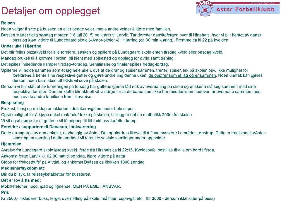 Under uka i Hjørring Det blir felles pizzakveld for alle foreldre, søsken og spillere på Lundegaard skole enten tirsdag kveld eller onsdag kveld.