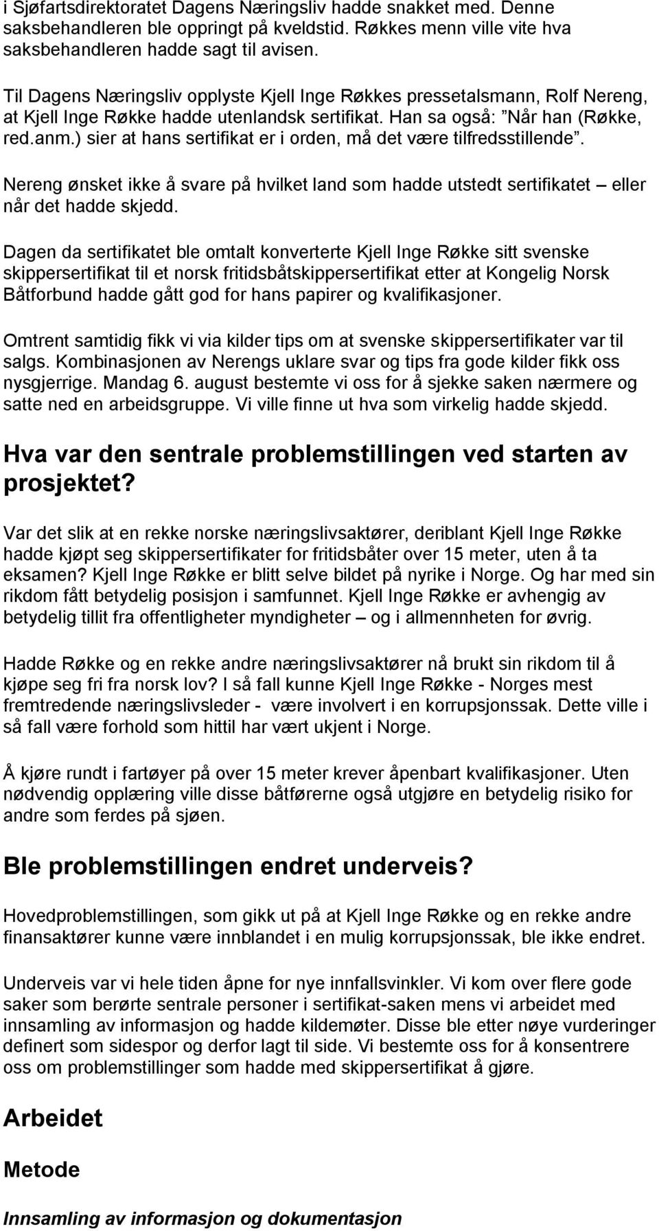 ) sier at hans sertifikat er i orden, må det være tilfredsstillende. Nereng ønsket ikke å svare på hvilket land som hadde utstedt sertifikatet eller når det hadde skjedd.