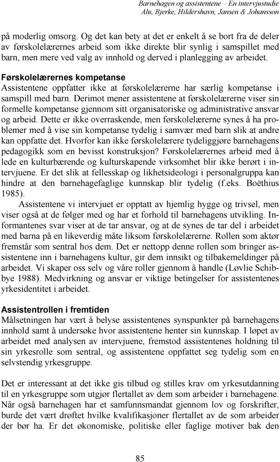 Førskolelærernes kompetanse Assistentene oppfatter ikke at førskolelærerne har særlig kompetanse i samspill med barn.