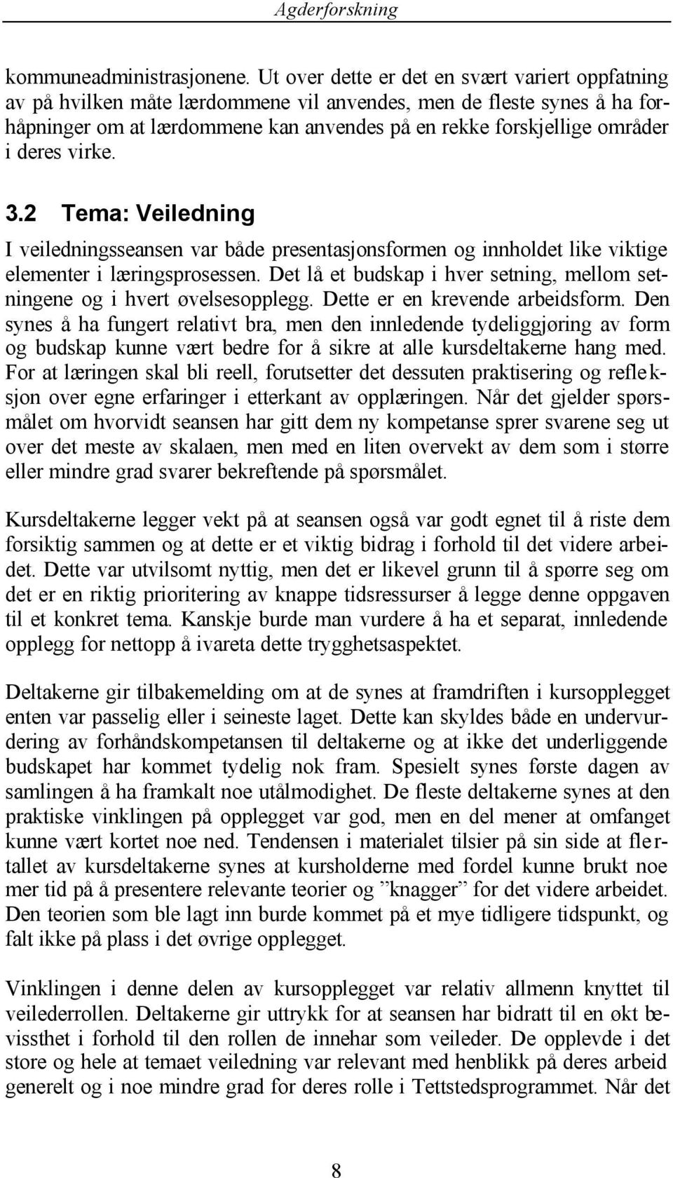 deres virke. 3.2 Tema: Veiledning I veiledningsseansen var både presentasjonsformen og innholdet like viktige elementer i læringsprosessen.