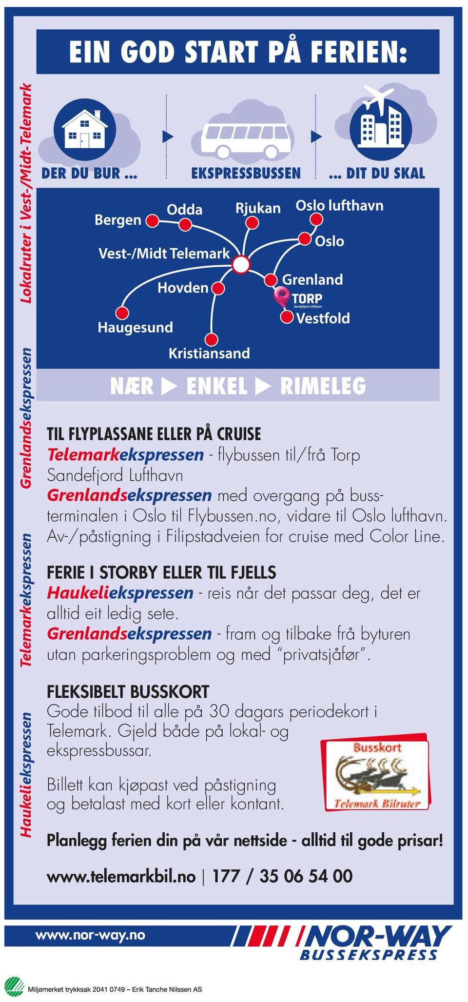 no, vidare til Oslo lufthavn. Av-/påstigning i Filipstadveien for cruise med Color Line. FERIE I STORBY ELLER TIL FJELLS Haukeliekspressen - reis når det passar deg, det er alltid eit ledig sete.