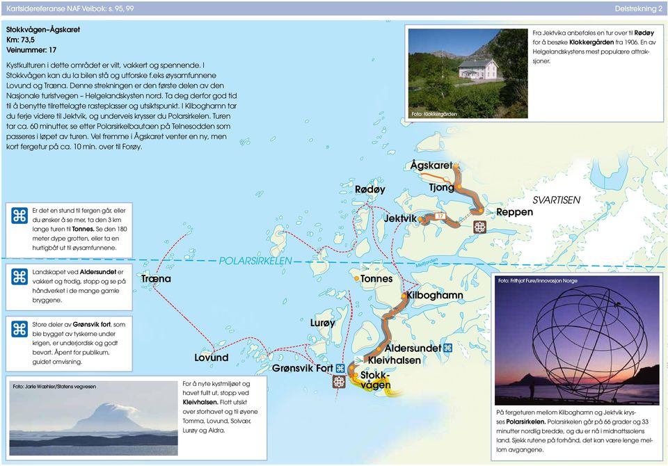 eks øysamfunnene Lovund og Træna. Denne strekningen er den første delen av den Nasjonale turistvegen Helgelandskysten nord.