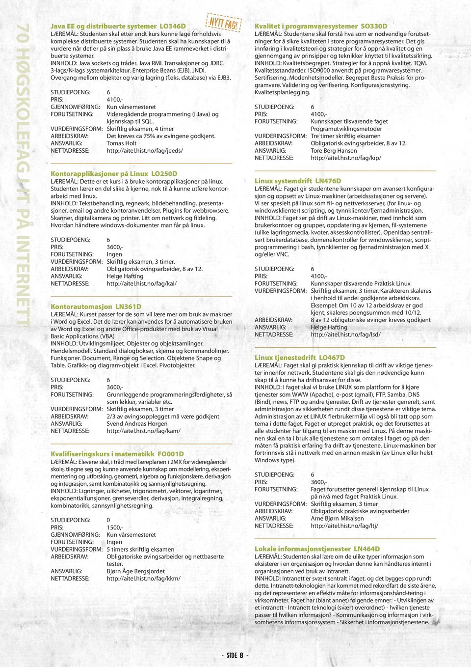 3-lags/N-lags systemarkitektur. Enterprise Beans (EJB). JNDI. Overgang mellom objekter og varig lagring (f.eks. database) via EJB3.