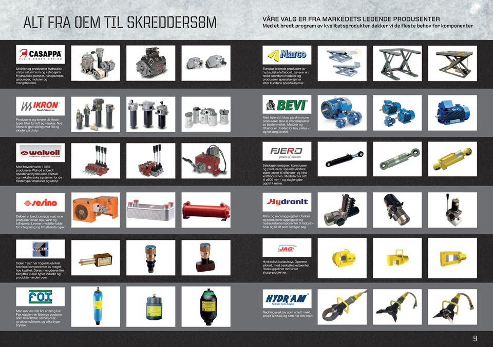 Leverer en rekke standard modeller og produserer spesialversjoner etter kundens spesifikasjoner. Produserer og leverer de fleste typer filter for luft og væsker.