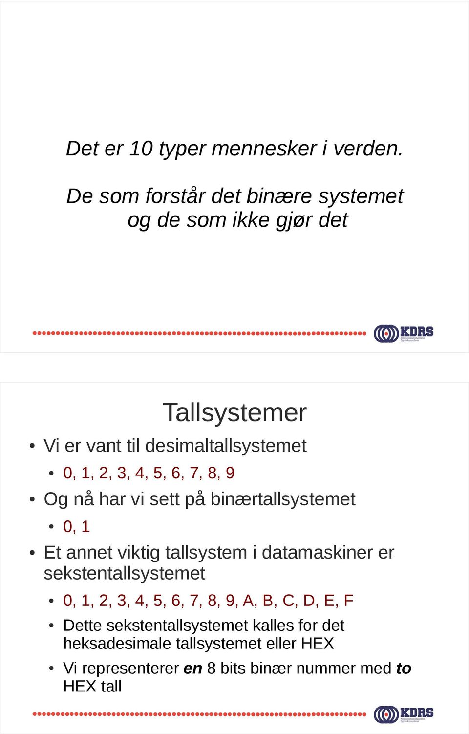 nå har vi sett på binærtallsystemet,, 2, 3, 4, 5, 6, 7, 8, 9, Et annet viktig tallsystem i datamaskiner er