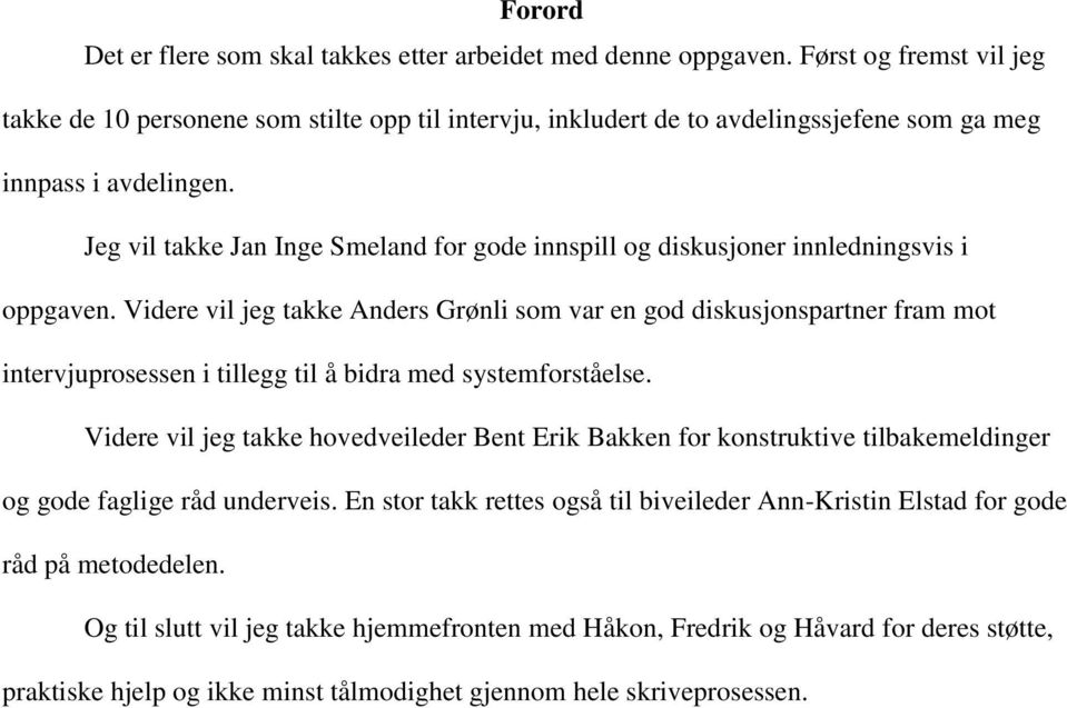 Jeg vil takke Jan Inge Smeland for gode innspill og diskusjoner innledningsvis i oppgaven.