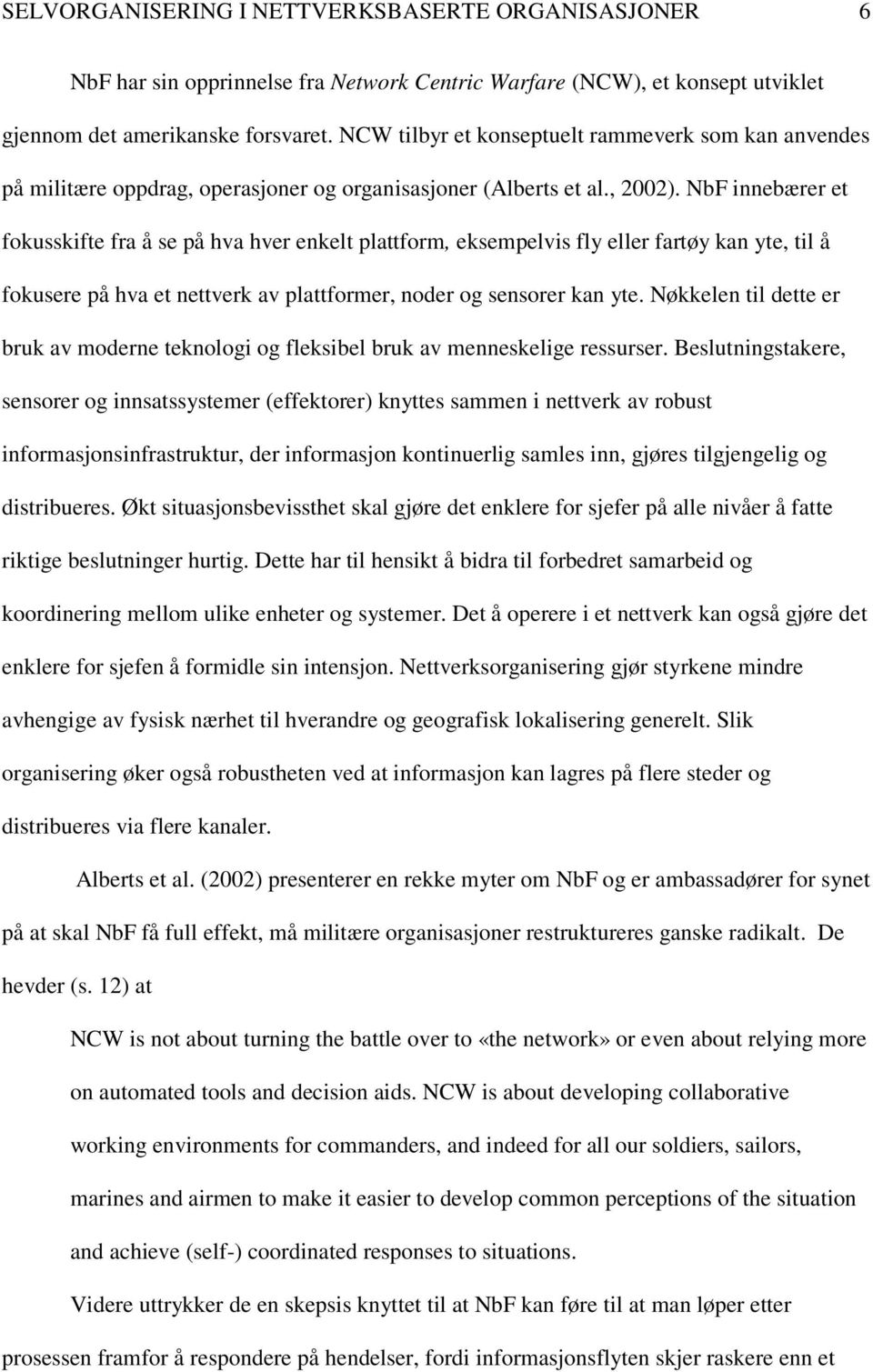 NbF innebærer et fokusskifte fra å se på hva hver enkelt plattform, eksempelvis fly eller fartøy kan yte, til å fokusere på hva et nettverk av plattformer, noder og sensorer kan yte.