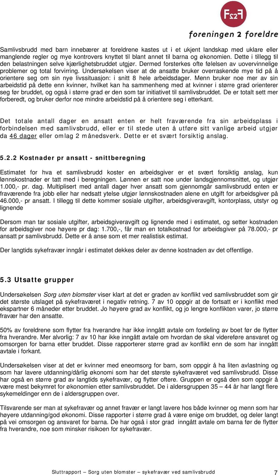 Undersøkelsen viser at de ansatte bruker overraskende mye tid på å orientere seg om sin nye livssituasjon: i snitt 8 hele arbeidsdager.