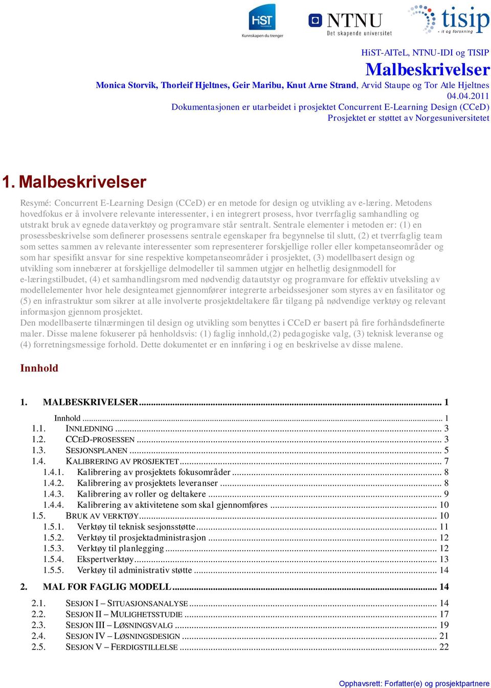 Malbeskrivelser Resymé: Concurrent E-Learning Design (CCeD) er en metode for design og utvikling av e-læring.