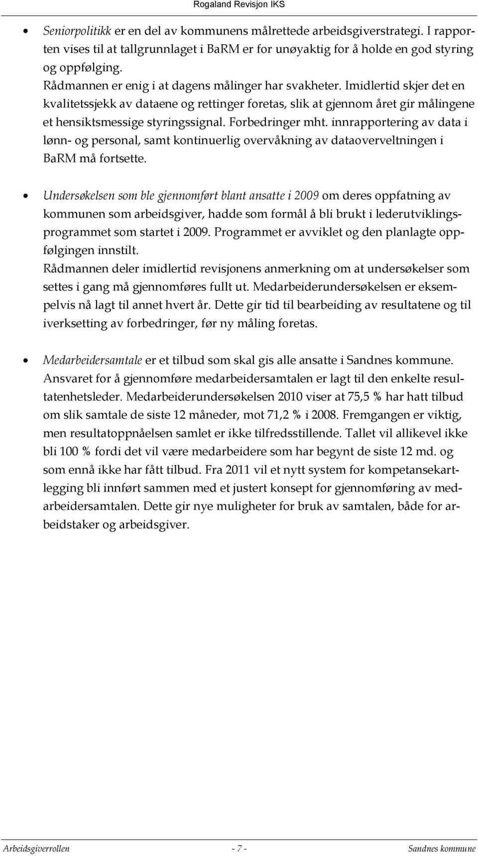 Forbedringer mht. innrapportering av data i lønn- og personal, samt kontinuerlig overvåkning av dataoverveltningen i BaRM må fortsette.