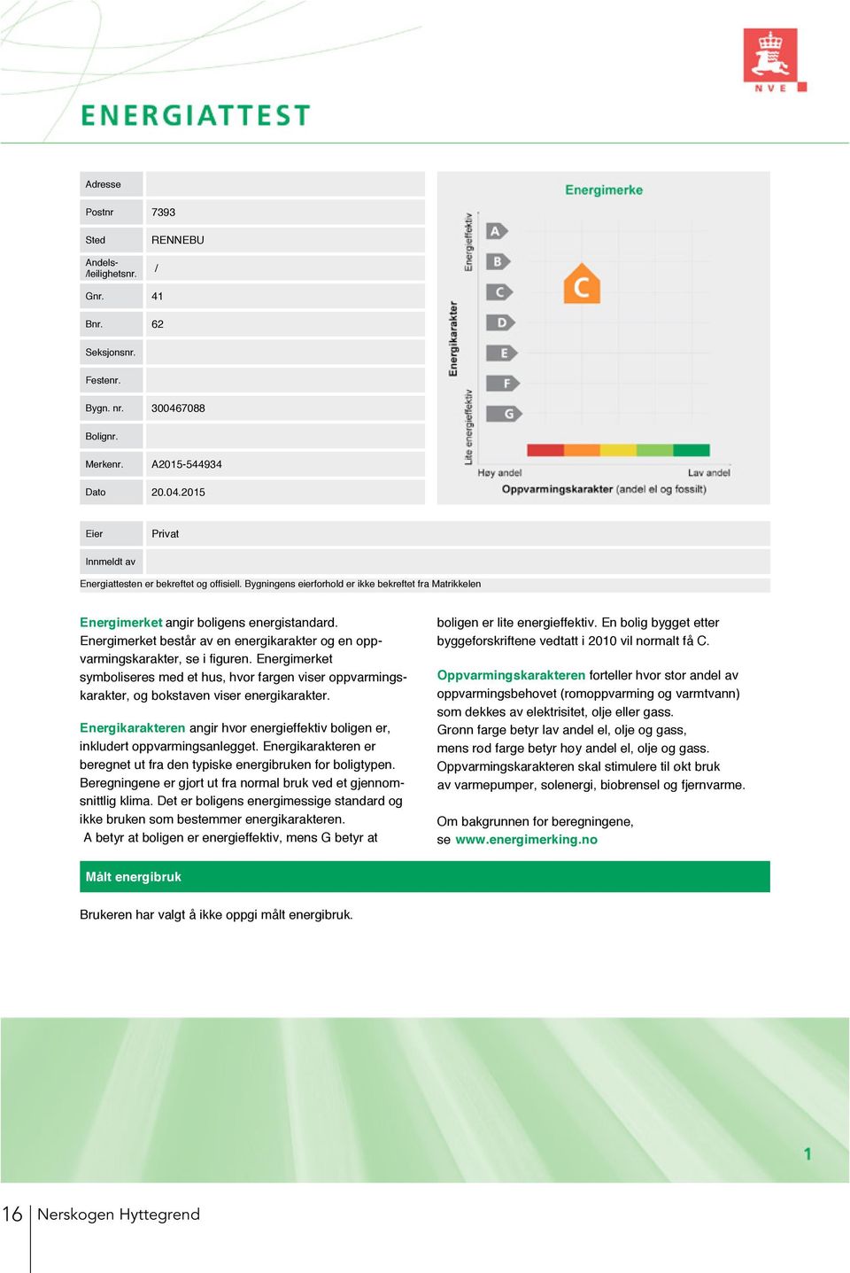 Energimerket symboliseres med et hus, hvor fargen viser oppvarmingskarakter, og bokstaven viser energikarakter. Energikarakteren angir hvor energieffektiv boligen er, inkludert oppvarmingsanlegget.