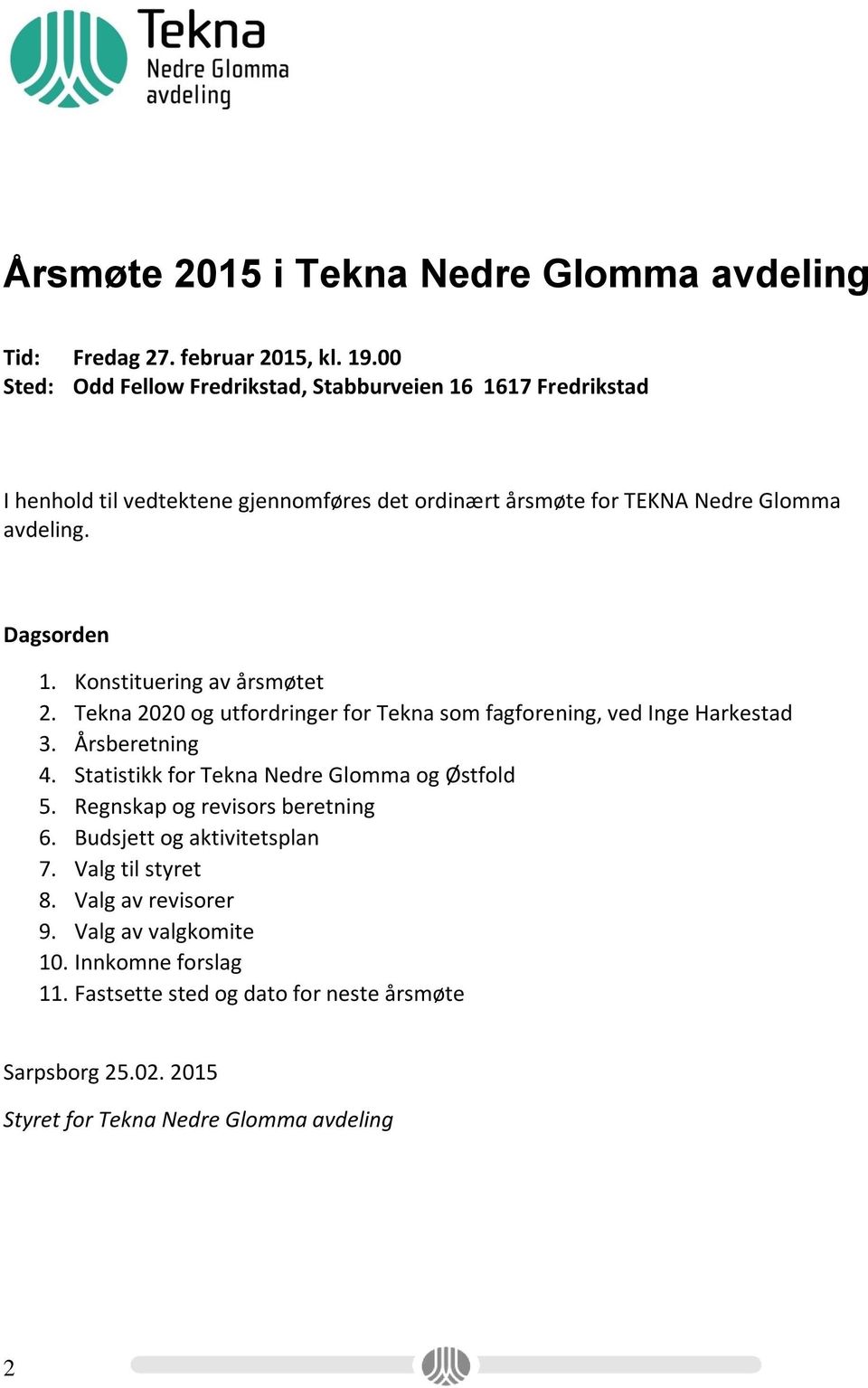 Dagsorden 1. Konstituering av årsmøtet 2. Tekna 2020 og utfordringer for Tekna som fagforening, ved Inge Harkestad 3. Årsberetning 4.