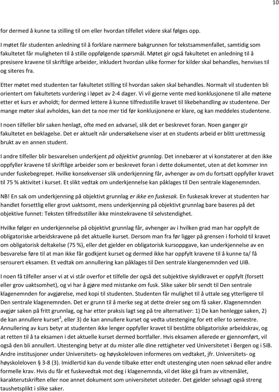 Møtet gir også fakultetet en anledning til å presisere kravene til skriftlige arbeider, inkludert hvordan ulike former for kilder skal behandles, henvises til og siteres fra.