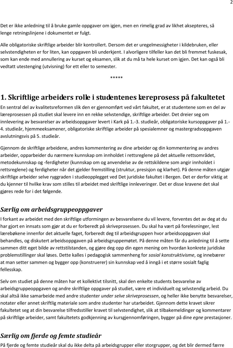 I alvorligere tilfeller kan det bli fremmet fuskesak, som kan ende med annullering av kurset og eksamen, slik at du må ta hele kurset om igjen.