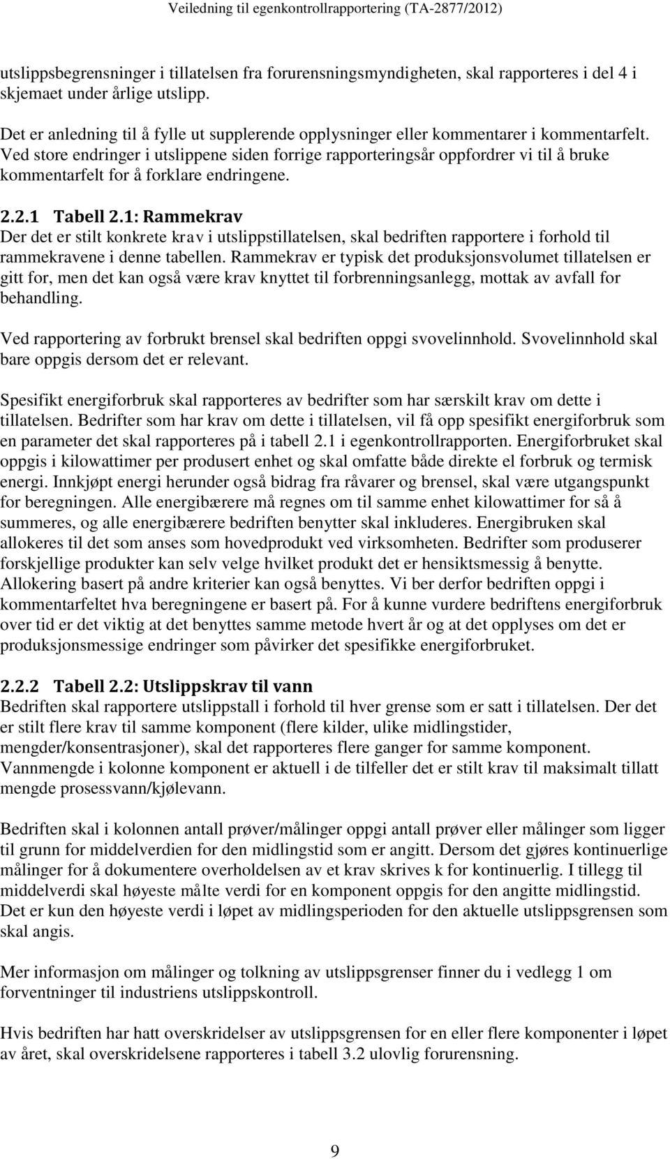 Ved store endringer i utslippene siden forrige rapporteringsår oppfordrer vi til å bruke kommentarfelt for å forklare endringene. 2.2.1 Tabell 2.