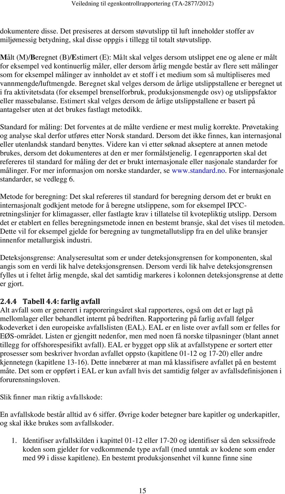 eksempel målinger av innholdet av et stoff i et medium som så multipliseres med vannmengde/luftmengde.