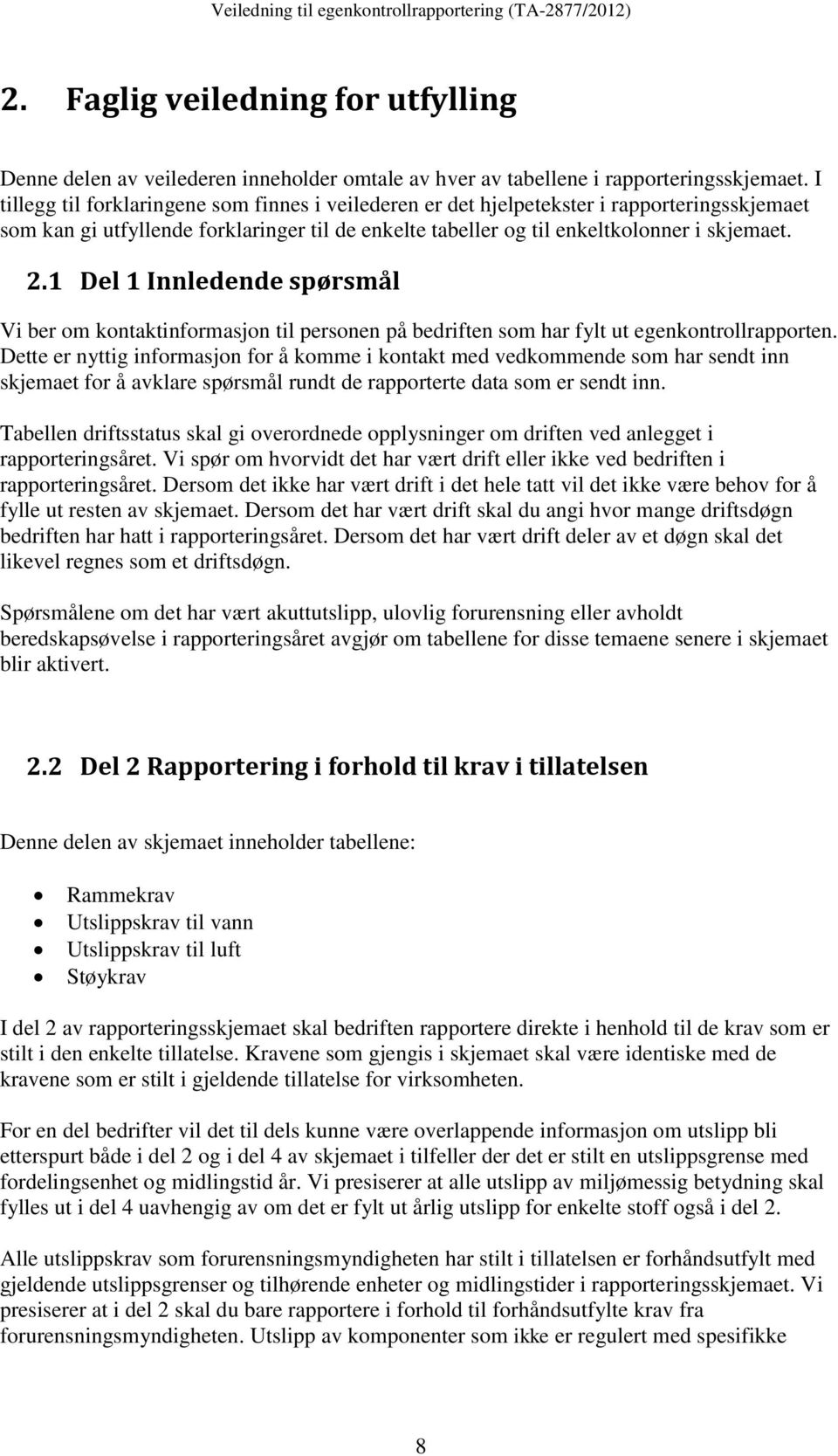 1 Del 1 Innledende spørsmål Vi ber om kontaktinformasjon til personen på bedriften som har fylt ut egenkontrollrapporten.