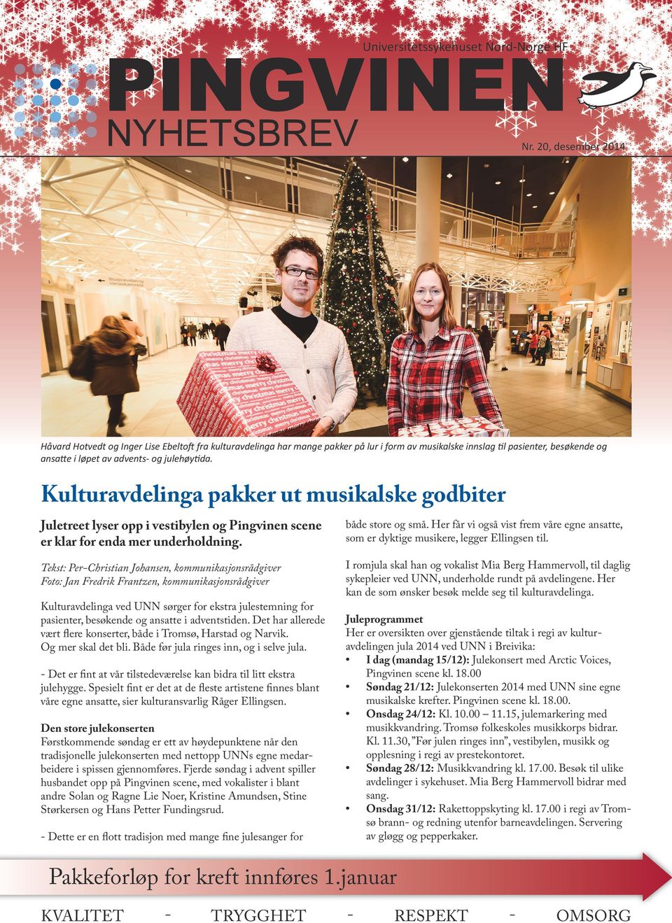 Kulturavdelinga pakker ut musikalske godbiter Juletreet lyser opp i vestibylen og Pingvinen scene er klar for enda mer underholdning. både store og små.