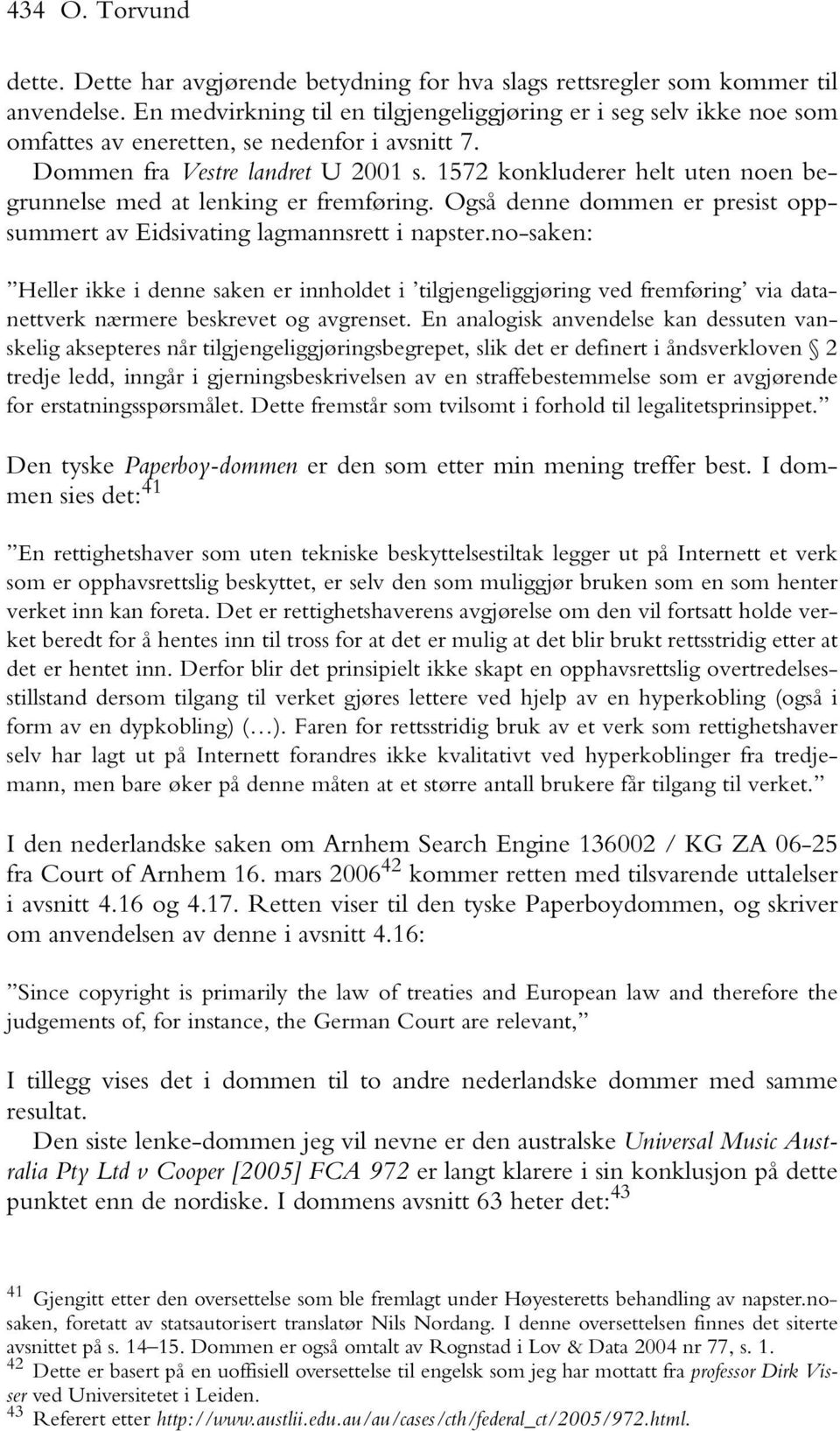 1572 konkluderer helt uten noen begrunnelse med at lenking er fremføring. Også denne dommen er presist oppsummert av Eidsivating lagmannsrett i napster.