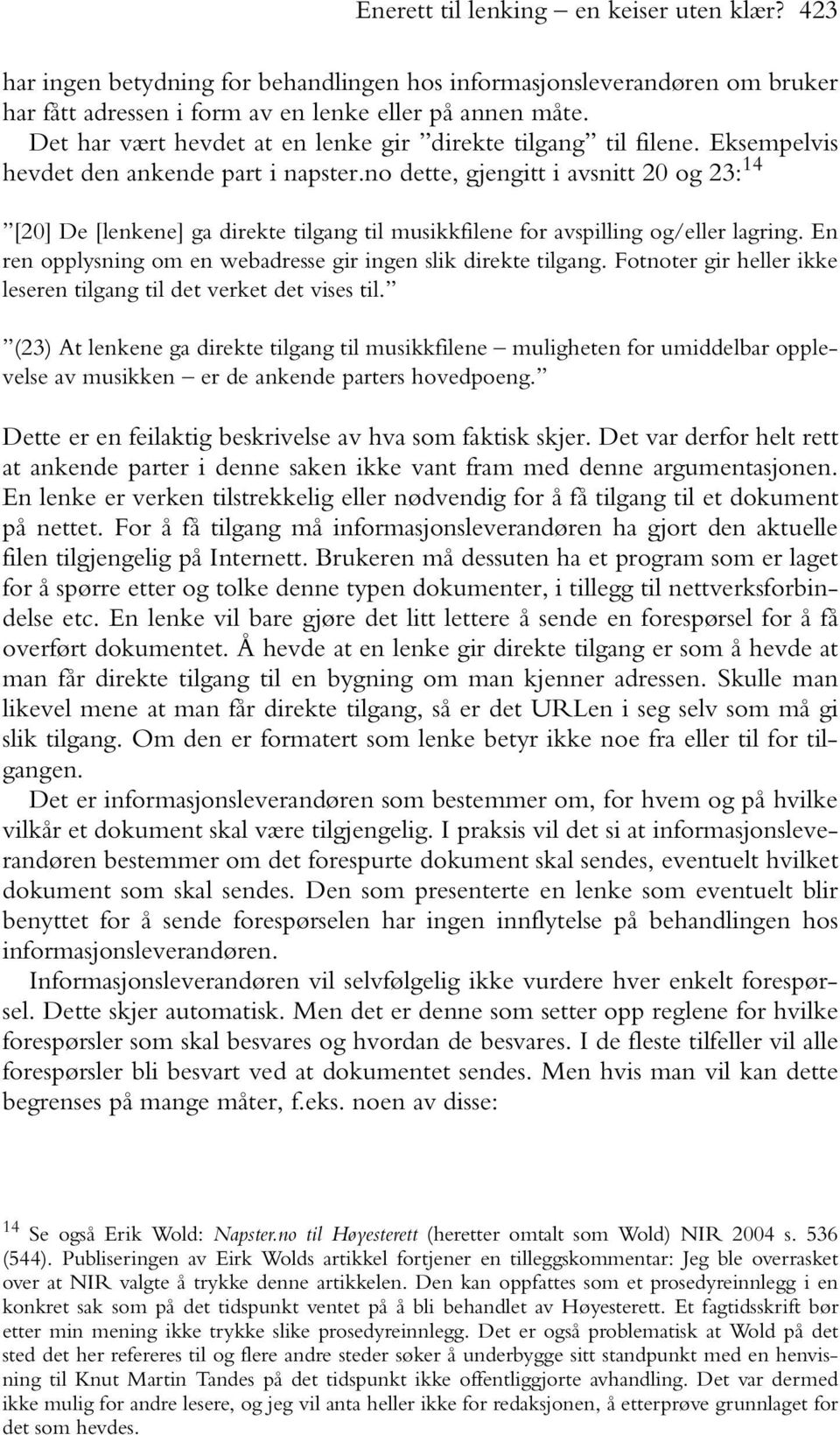 no dette, gjengitt i avsnitt 20 og 23: 14 [20] De [lenkene] ga direkte tilgang til musikkfilene for avspilling og/eller lagring. En ren opplysning om en webadresse gir ingen slik direkte tilgang.