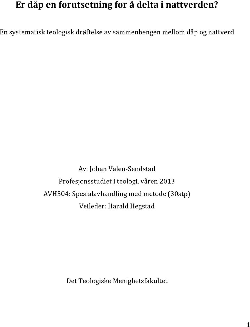Av: Johan Valen- Sendstad Profesjonsstudiet i teologi, våren 2013 AVH504: