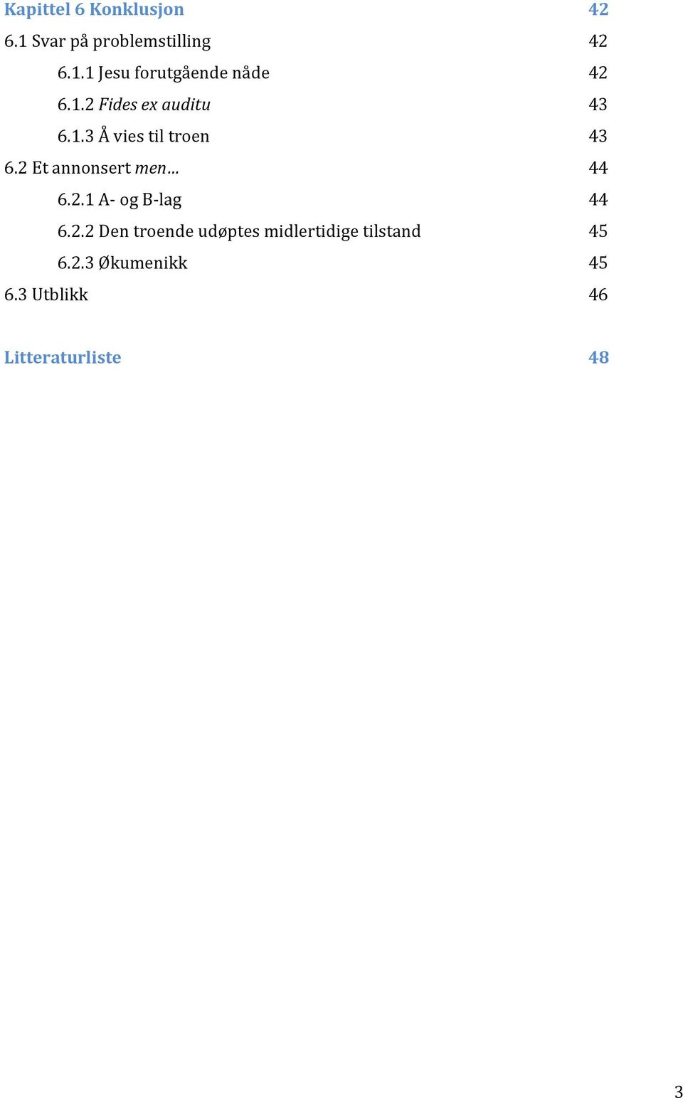 2 Et annonsert men 44 6.2.1 A- og B- lag 44 6.2.2 Den troende udøptes midlertidige tilstand 45 6.