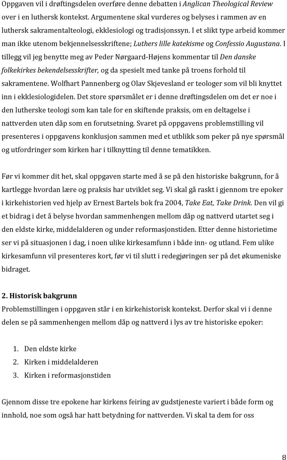 I et slikt type arbeid kommer man ikke utenom bekjennelsesskriftene; Luthers lille katekisme og Confessio Augustana.