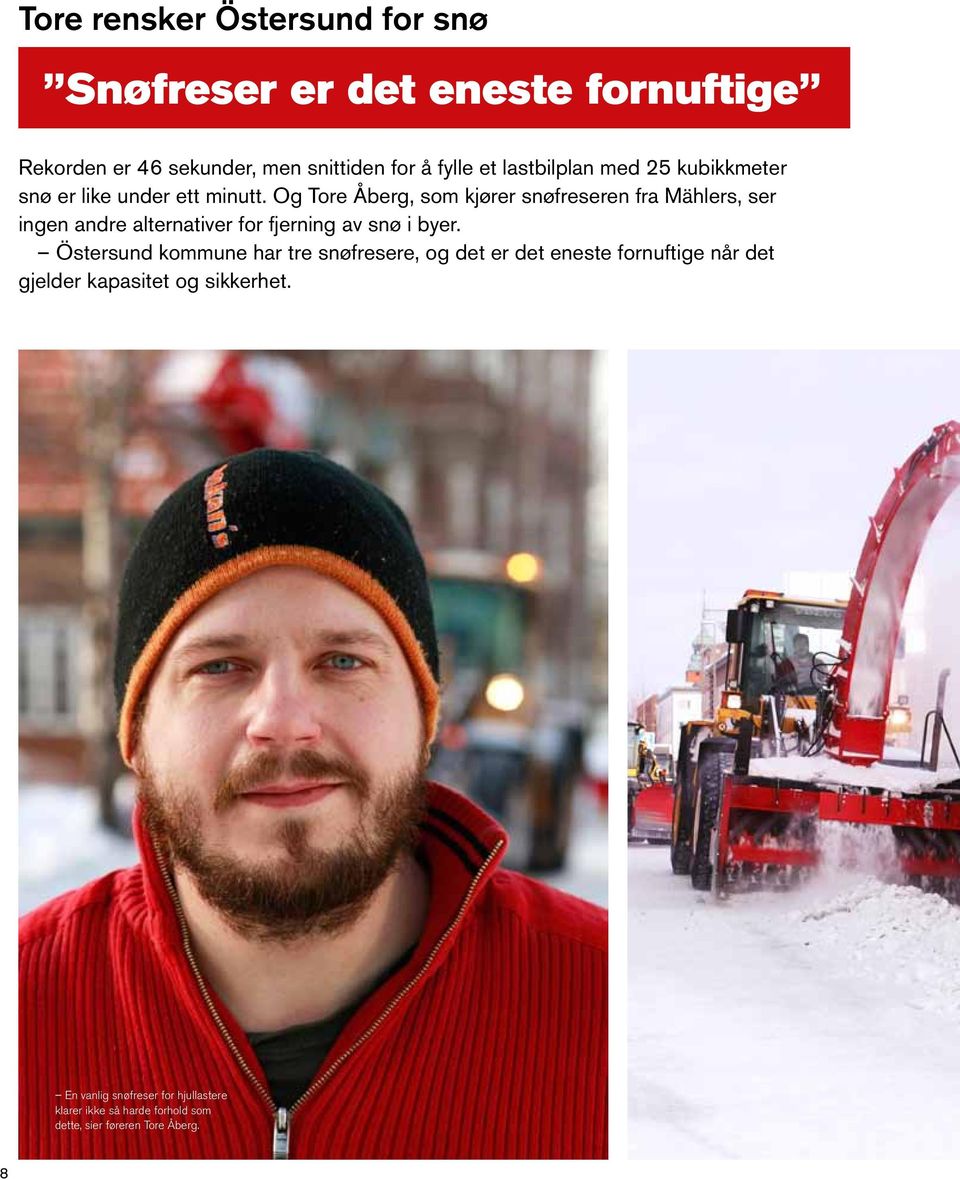 Og Tore Åberg, som kjører snøfreseren fra Mählers, ser ingen andre alternativer for fjerning av snø i byer.