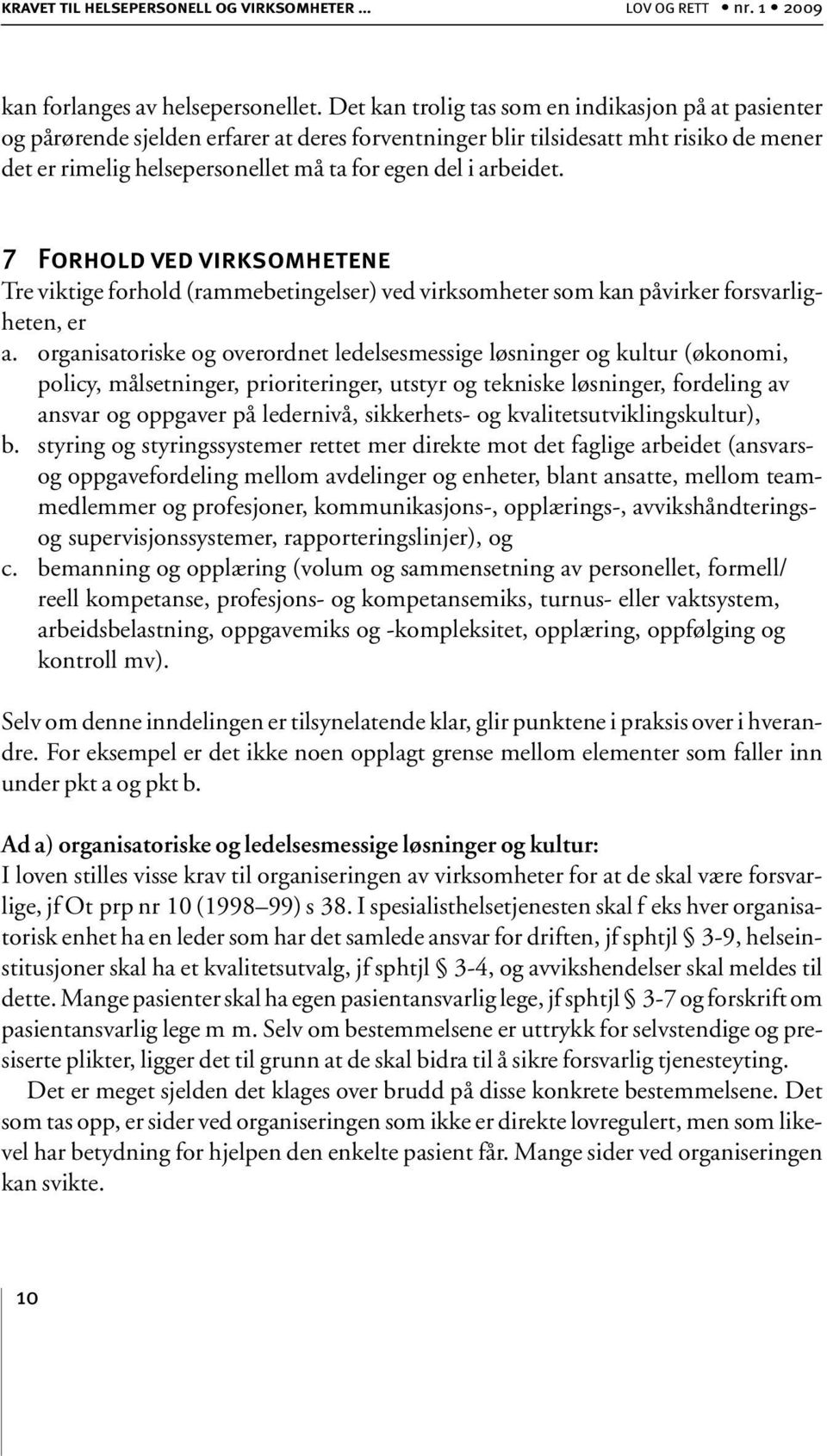 arbeidet. 7 Forhold ved virksomhetene Tre viktige forhold (rammebetingelser) ved virksomheter som kan påvirker forsvarligheten, er a.