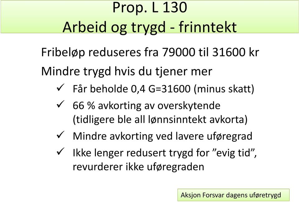 avkorting av overskytende (tidligere ble all lønnsinntekt avkorta) Mindre