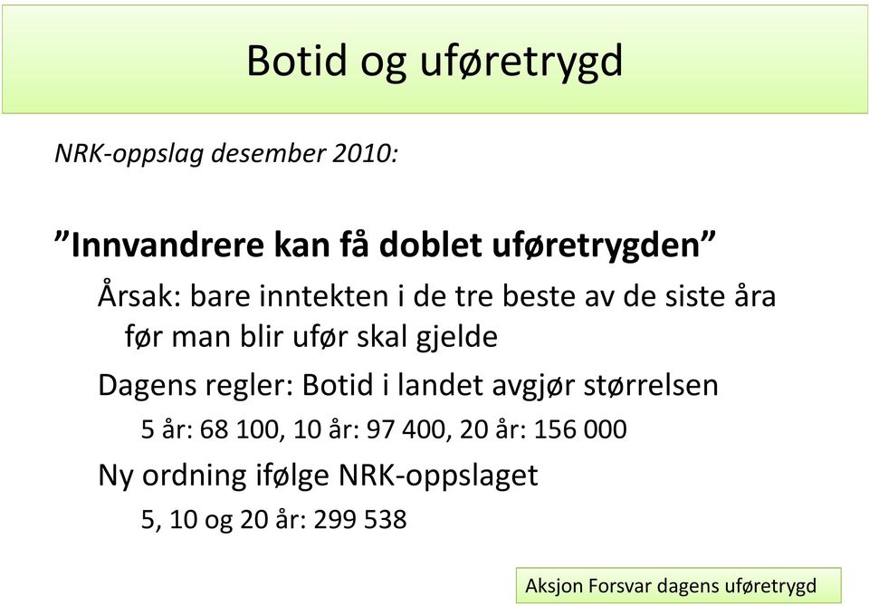 ufør skal gjelde Dagens regler: Botid i landet avgjør størrelsen 5 år: 68 100,