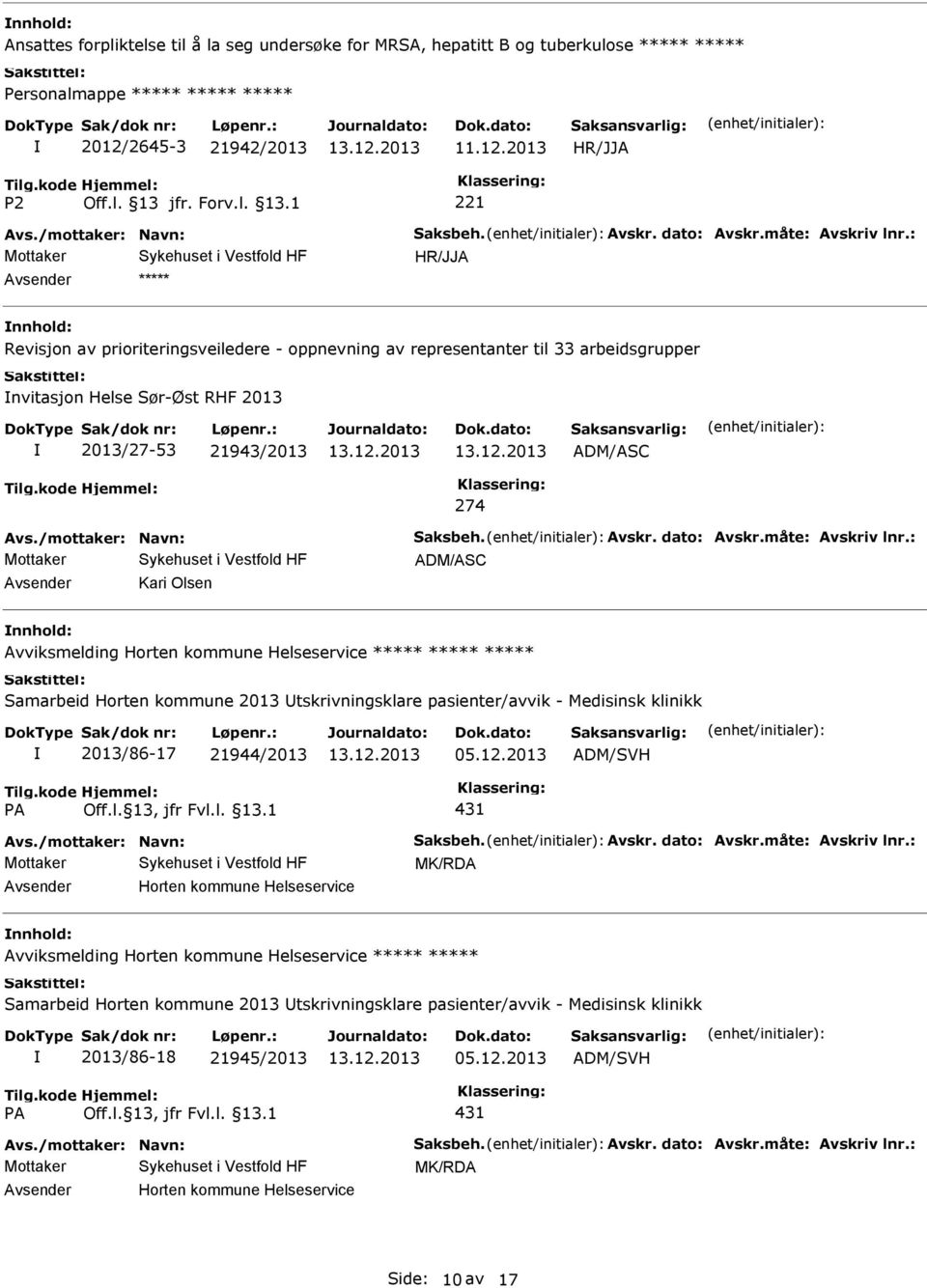 2013 Revisjon av prioriteringsveiledere - oppnevning av representanter til 33 arbeidsgrupper nvitasjon Helse Sør-Øst RHF 2013 2013/27-53 21943/2013 ADM/ASC 274 ADM/ASC Kari