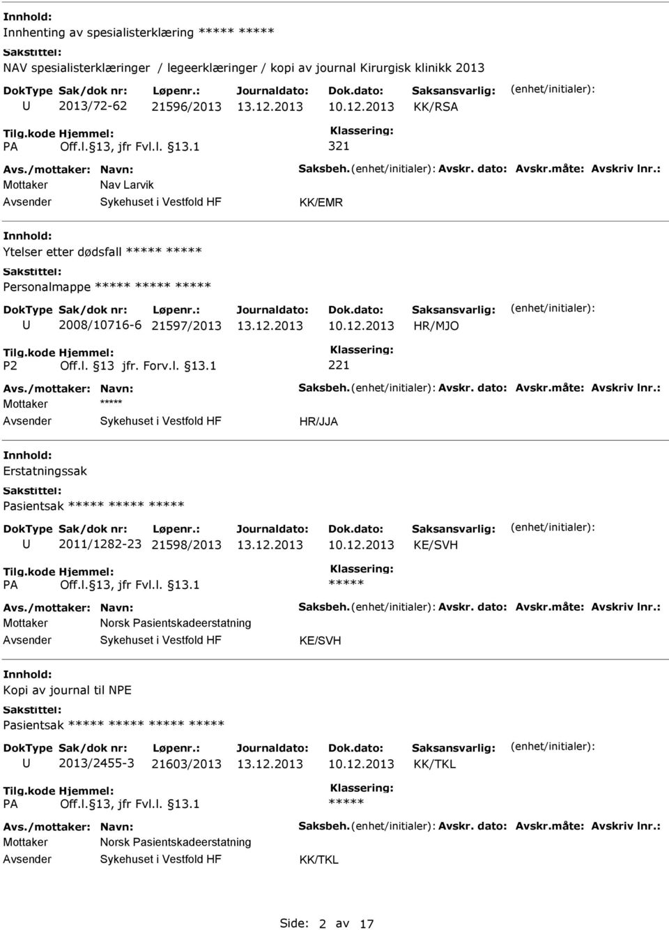 Mottaker Erstatningssak Pasientsak 2011/1282-23 21598/2013 KE/SVH Mottaker Norsk Pasientskadeerstatning KE/SVH