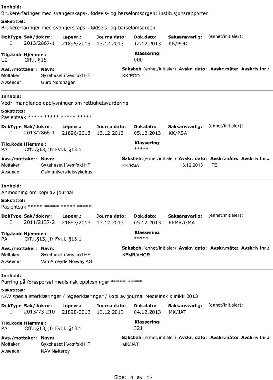 manglende opplysninger om rettighetsvurdering Pasientsak 2013/2866-1 21896/2013 KK/RSA KK/RSA TE Oslo universitetssykehus Anmodning om kopi av journal Pasientsak