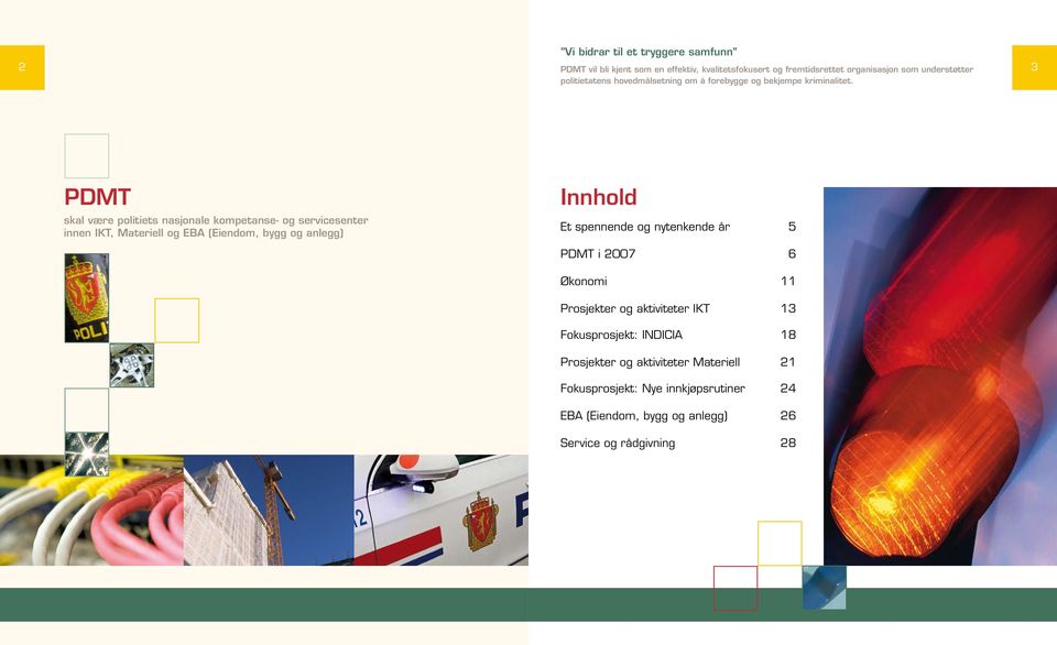 PDMT skal være politiets nasjonale kompetanse- og servicesenter innen IKT, Materiell og EBA (Eiendom, bygg og anlegg) Innhold Et spennende og