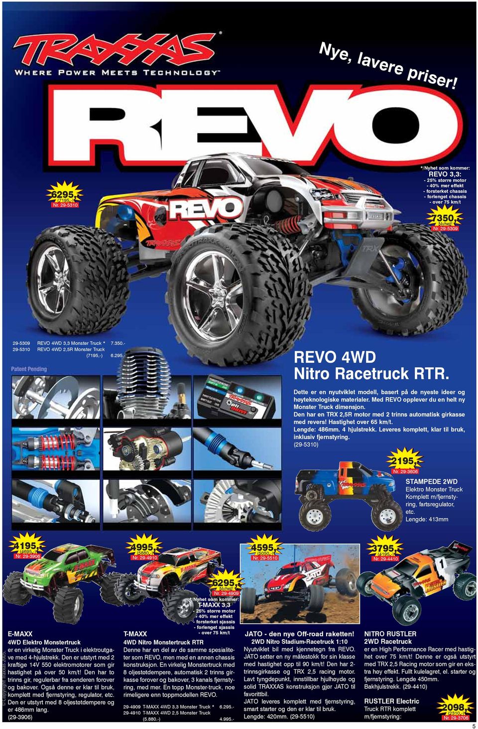 Med REVO opplever du en helt ny Monster Truck dimensjon. Den har en TRX 2,5R motor med 2 trinns automatisk girkasse med revers! Hastighet over 65 km/t. Lengde: 486mm. 4 hjulstrekk.