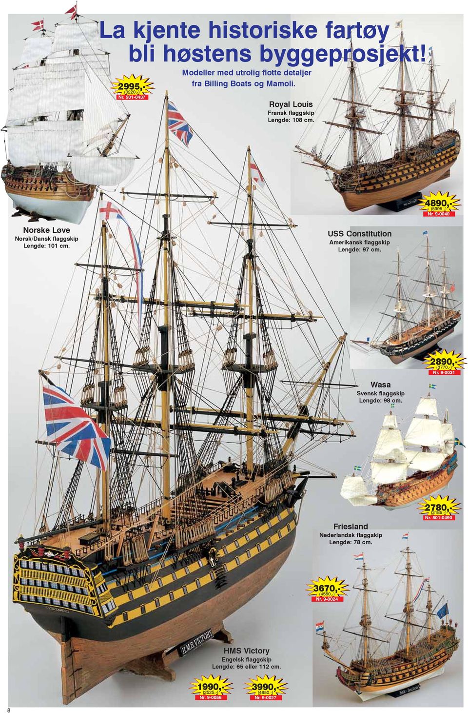 USS Constitution Amerikansk flaggskip Lengde: 97 cm. 2890,- (3770,-) Nr. 9-0031 Wasa Svensk flaggskip Lengde: 98 cm.