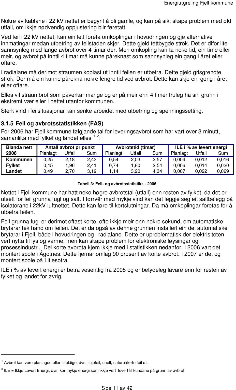 Det er difor lite sannsynleg med lange avbrot over 4 timar der.