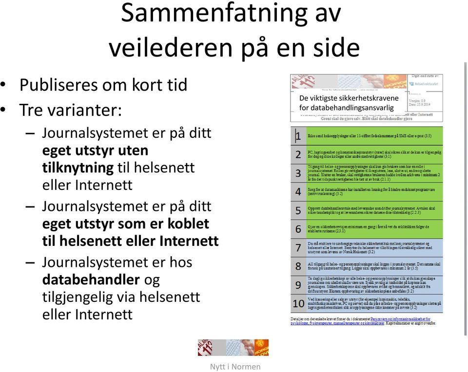 eget utstyr som er koblet til helsenett eller Internett Journalsystemet er hos databehandler og