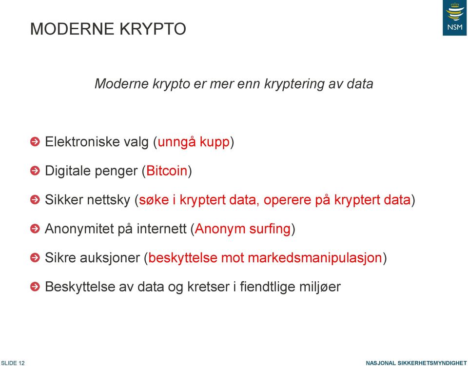 operere på kryptert data) Anonymitet på internett (Anonym surfing) Sikre auksjoner