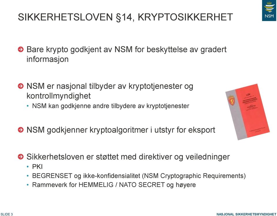 godkjenner kryptoalgoritmer i utstyr for eksport Sikkerhetsloven er støttet med direktiver og veiledninger PKI