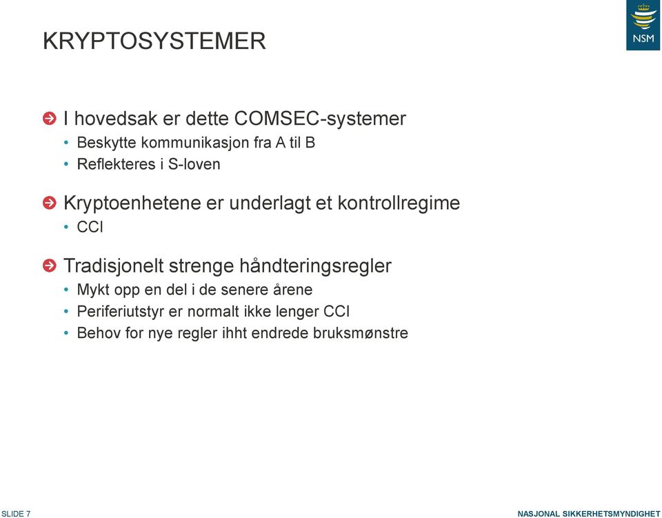 Tradisjonelt strenge håndteringsregler Mykt opp en del i de senere årene