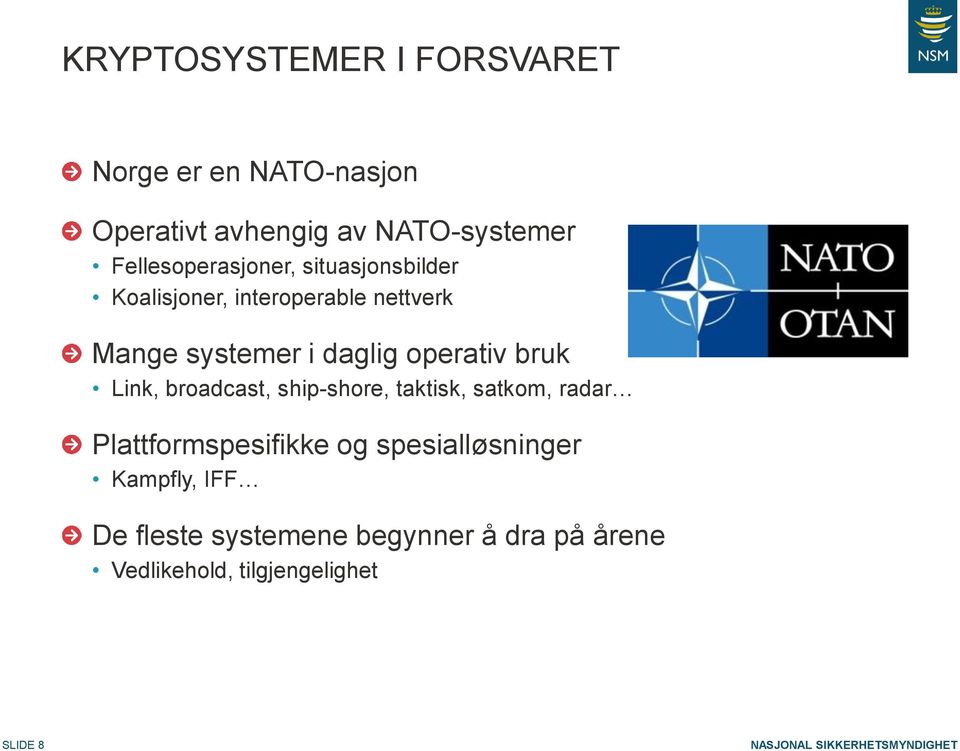 operativ bruk Link, broadcast, ship-shore, taktisk, satkom, radar Plattformspesifikke og