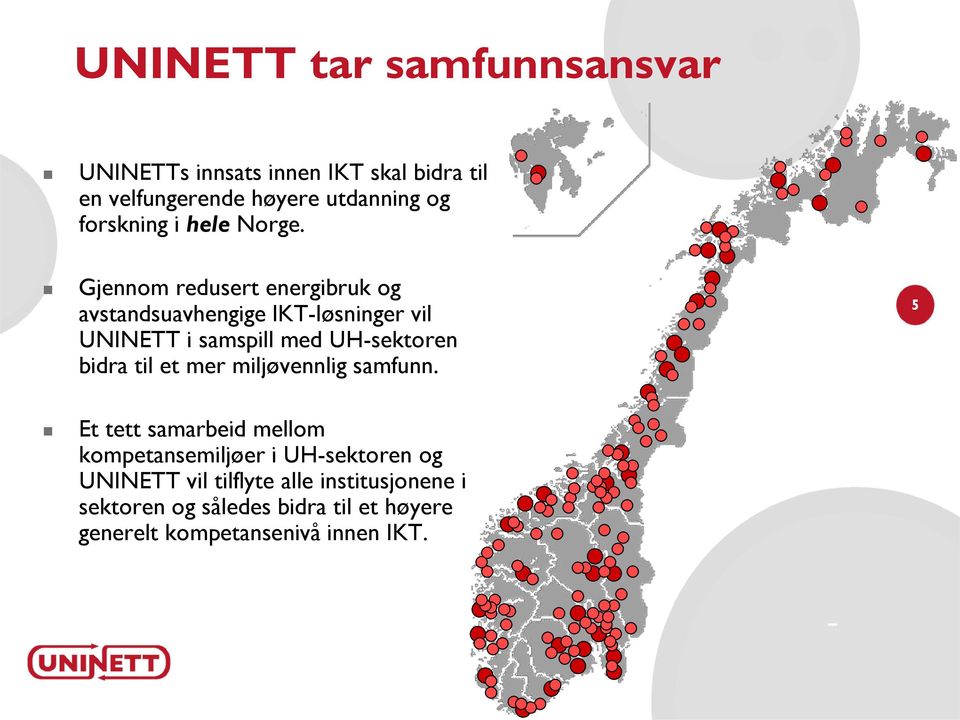 Gjennom redusert energibruk og avstandsuavhengige IKT-løsninger vil UNINETT i samspill med UH-sektoren bidra til