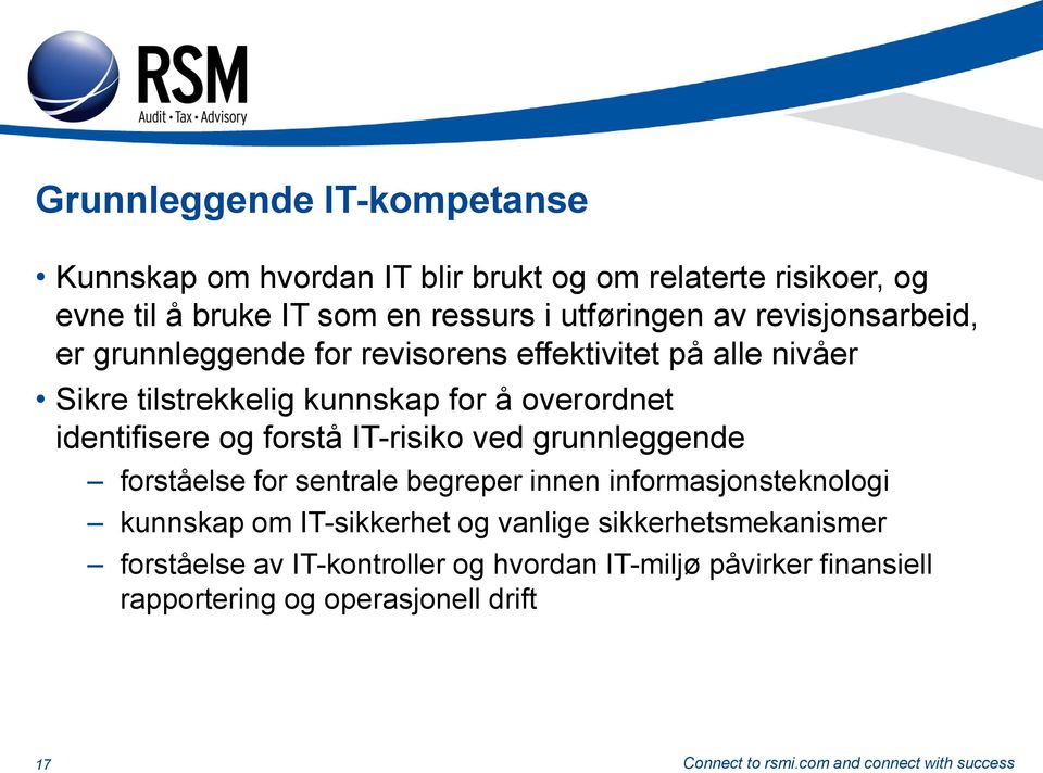 overordnet identifisere og forstå IT-risiko ved grunnleggende forståelse for sentrale begreper innen informasjonsteknologi kunnskap om