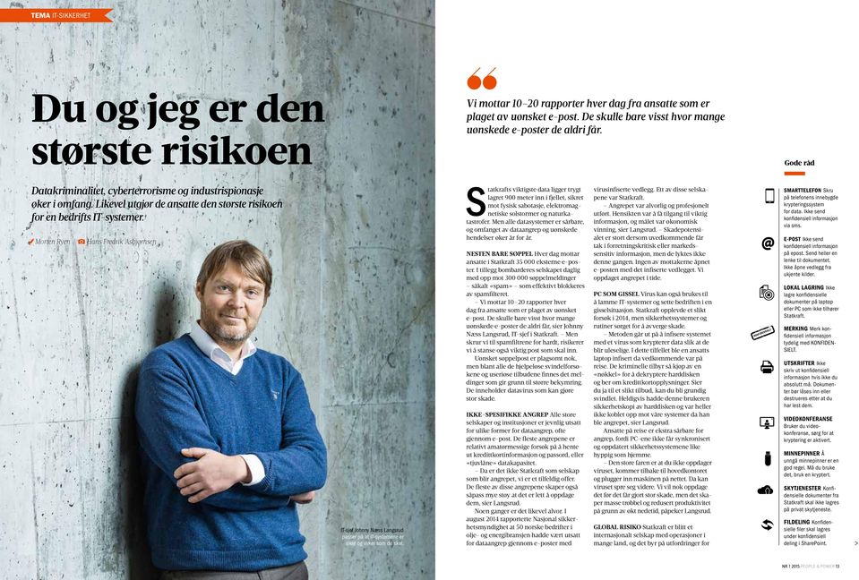 Morten Ryen Hans Fredrik Asbjørnsen IT-sjef Johnny Næss Langsrud passer på at IT-systemene er sikre og virker som de skal.