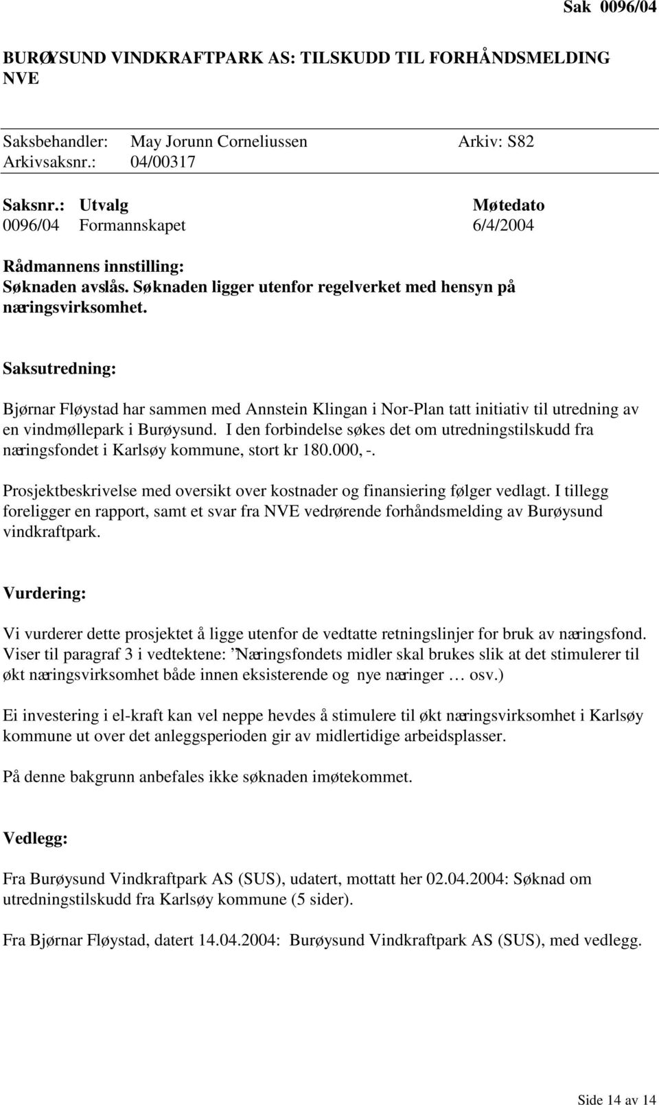 Saksutredning: Bjørnar Fløystad har sammen med Annstein Klingan i Nor-Plan tatt initiativ til utredning av en vindmøllepark i Burøysund.