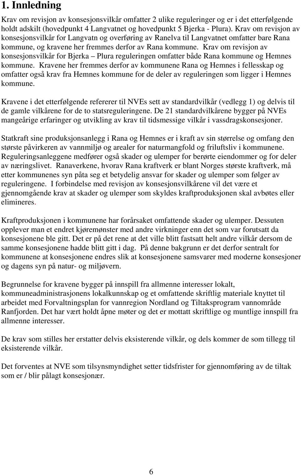 Krav om revisjon av konsesjonsvilkår for Bjerka Plura reguleringen omfatter både Rana kommune og Hemnes kommune.